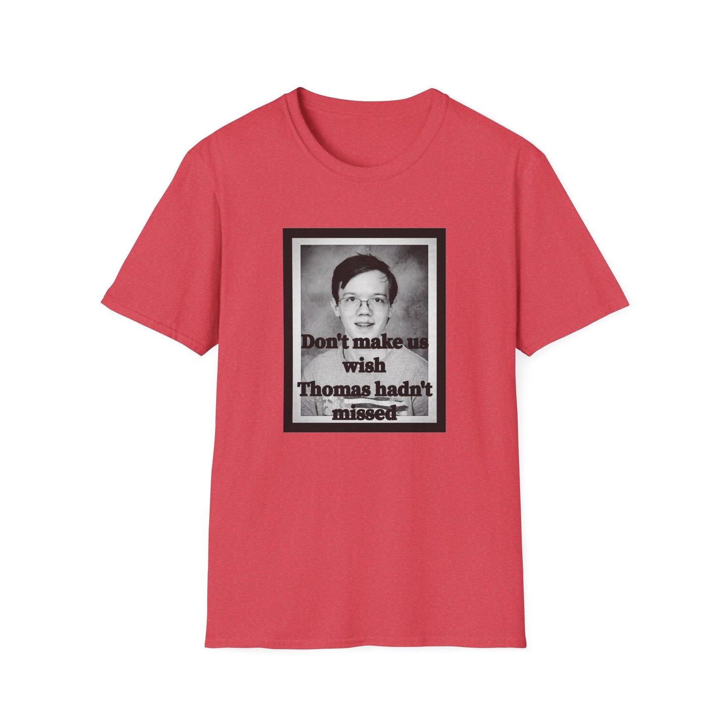Don't Make us Wish Thomas - Casual T-Shirt
