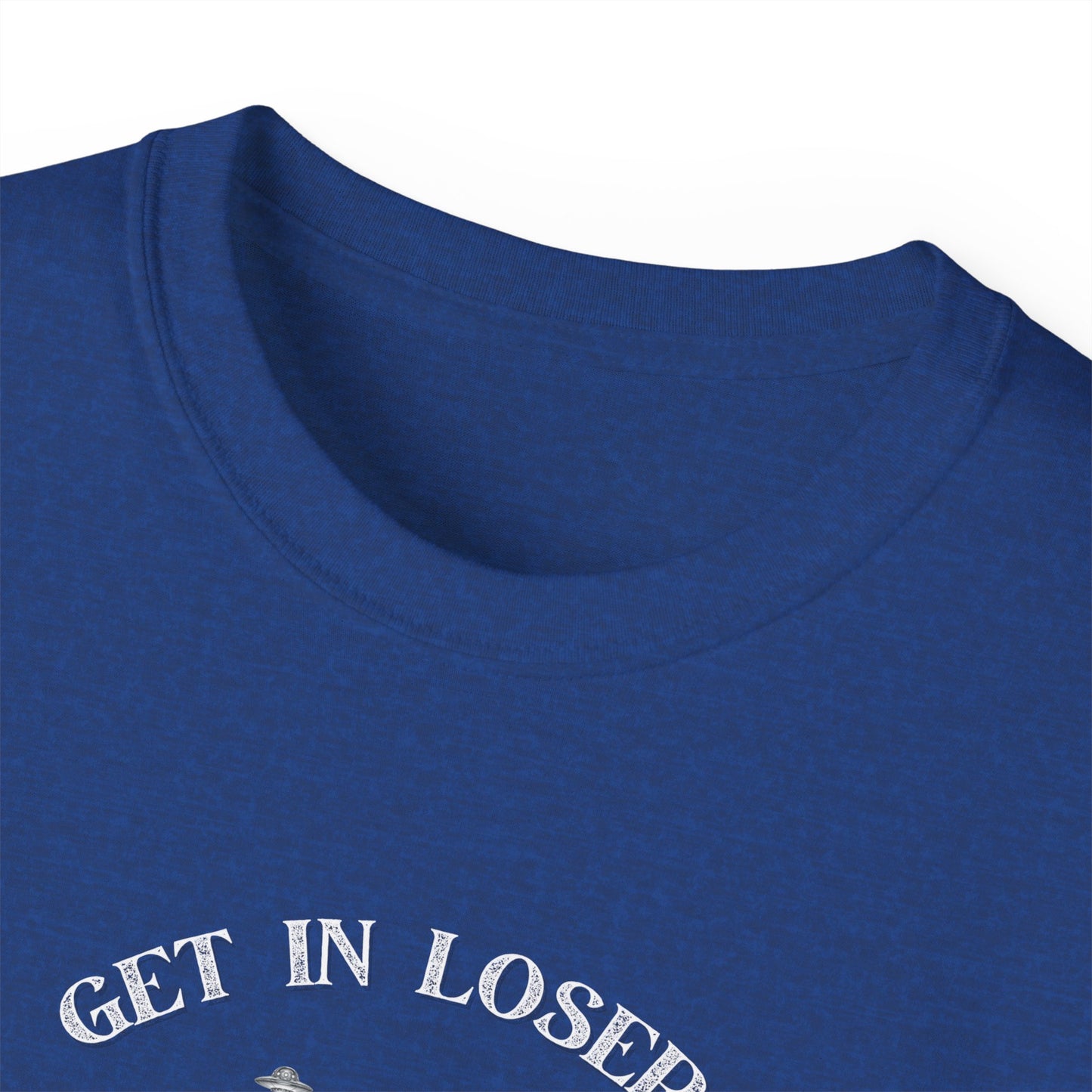 Get in Losers - Unisex Ultra Cotton T-Shirt