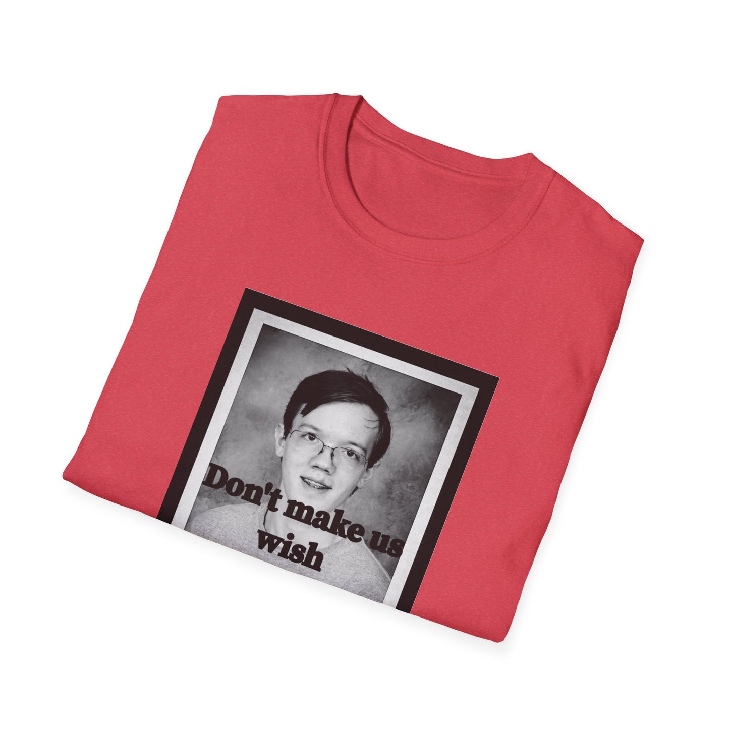 Don't Make us Wish Thomas - Casual T-Shirt