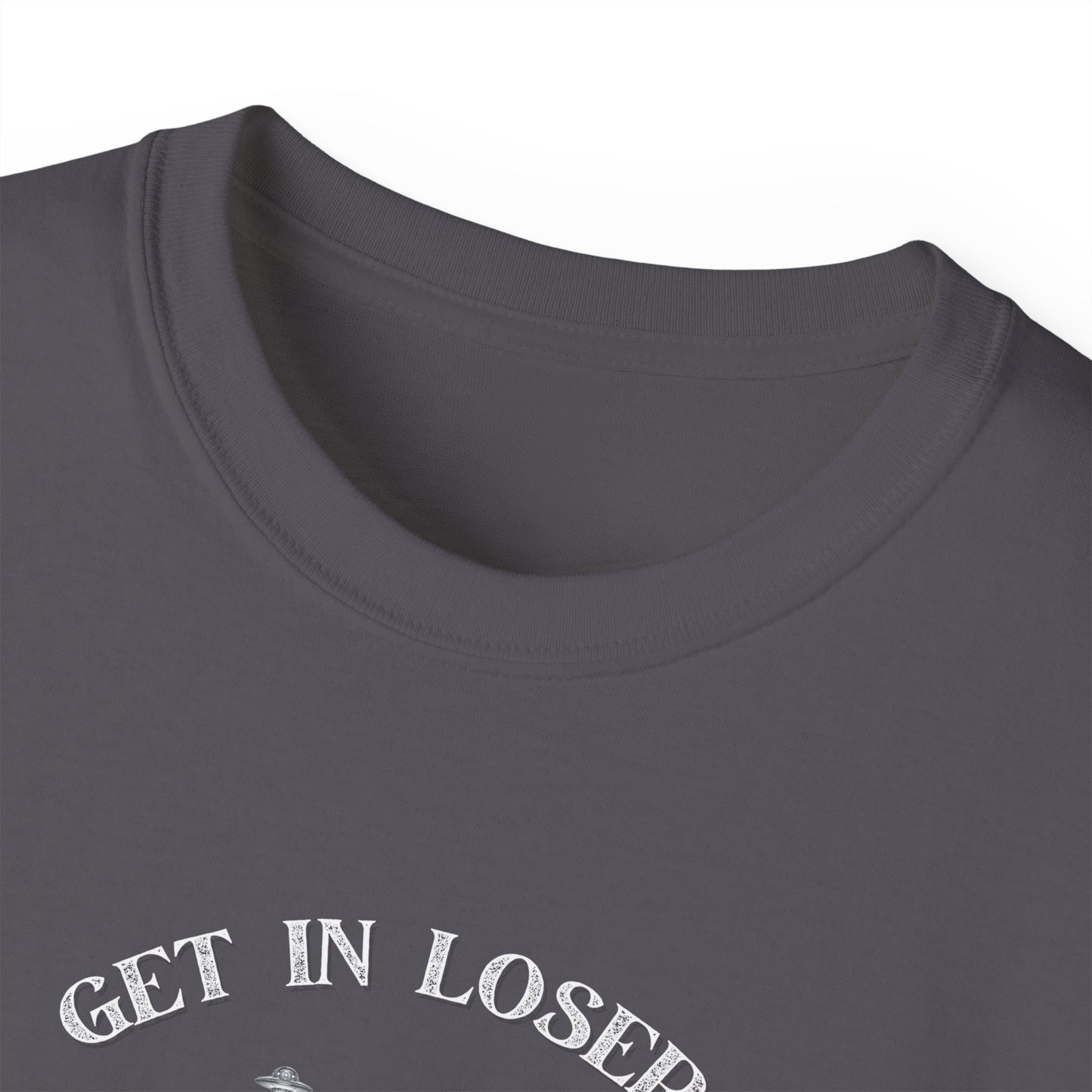 Get in Losers - Unisex Ultra Cotton T-Shirt