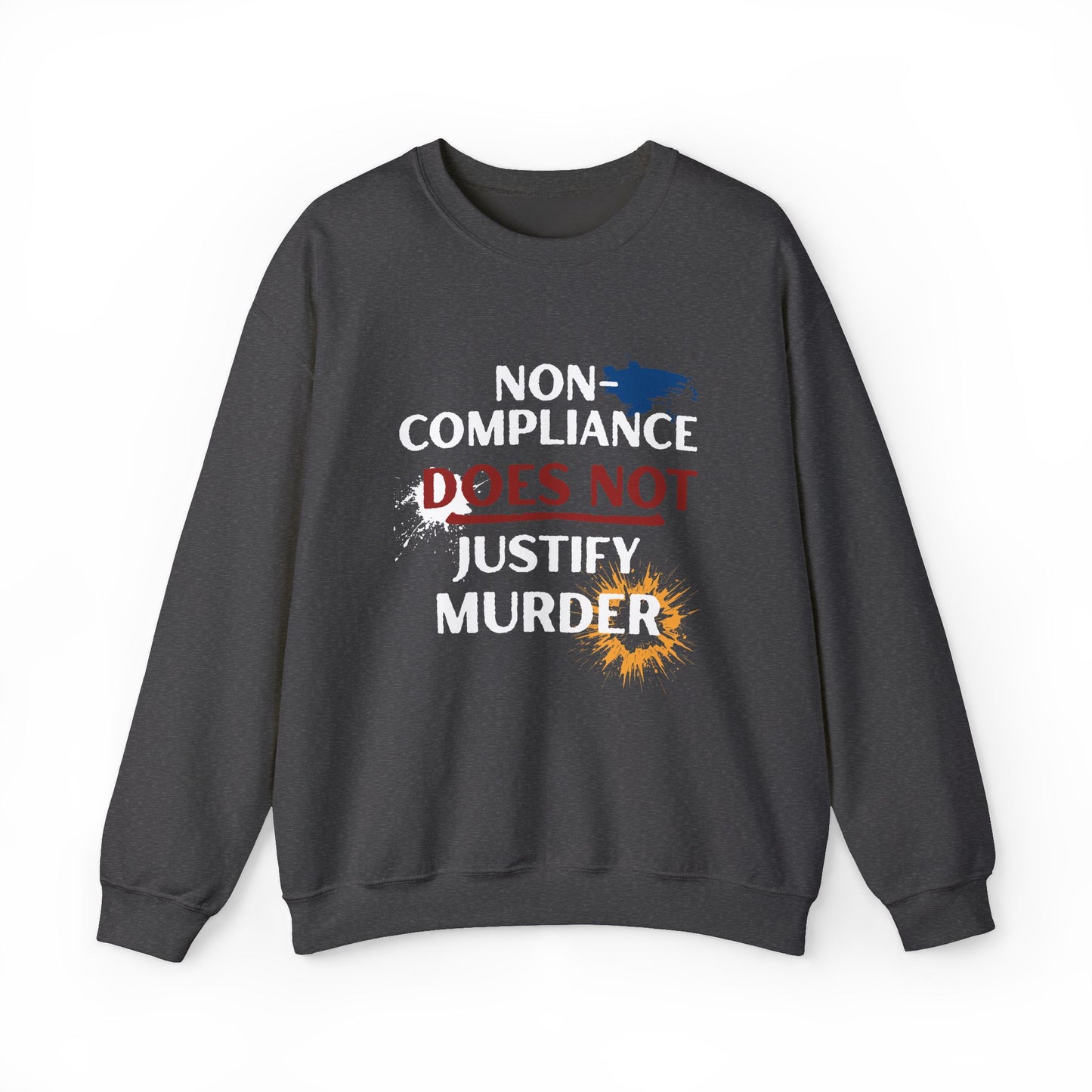 Sweatshirt Noncompliance DOES NOT Justify Murder Crewneck Sweatshirt Quote Graphic Pullover