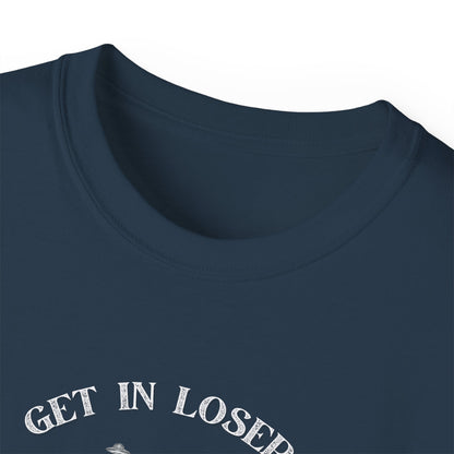 Get in Losers - Unisex Ultra Cotton T-Shirt