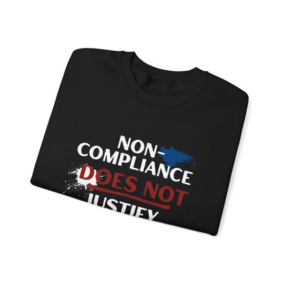 Sweatshirt Noncompliance DOES NOT Justify Murder Crewneck Sweatshirt Quote Graphic Pullover