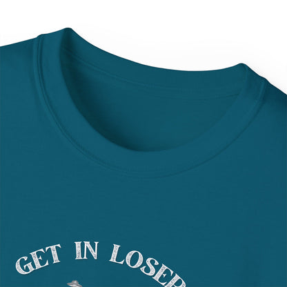 Get in Losers - Unisex Ultra Cotton T-Shirt