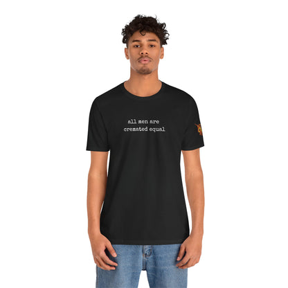 A Simple Truth - All Men Are Cremated Equal T-Shirt