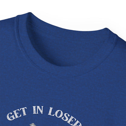 Get in Losers - Unisex Ultra Cotton T-Shirt