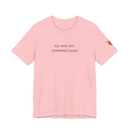 A Simple Truth - All Men Are Cremated Equal T-Shirt