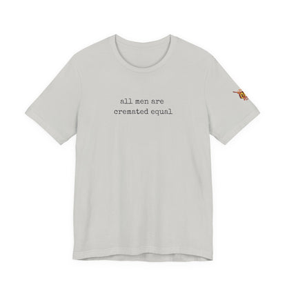 A Simple Truth - All Men Are Cremated Equal T-Shirt