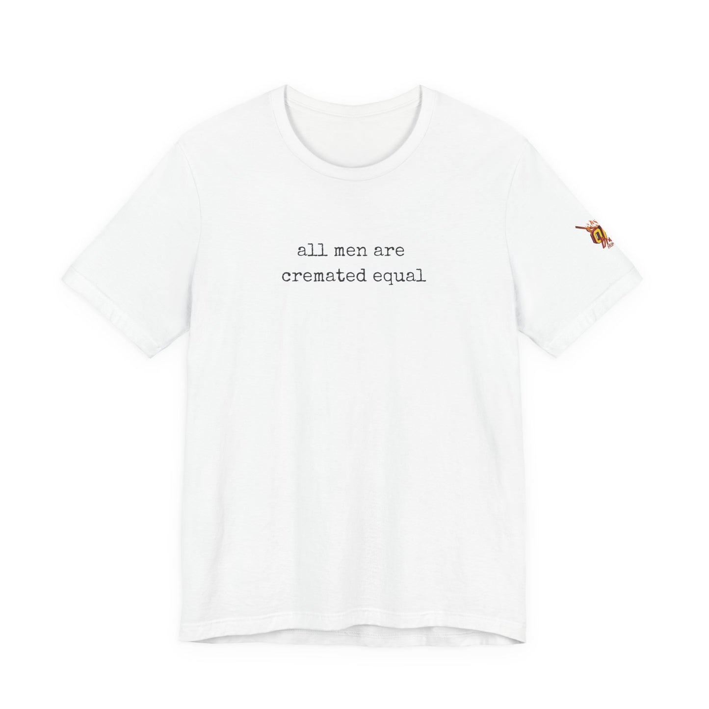 A Simple Truth - All Men Are Cremated Equal T-Shirt