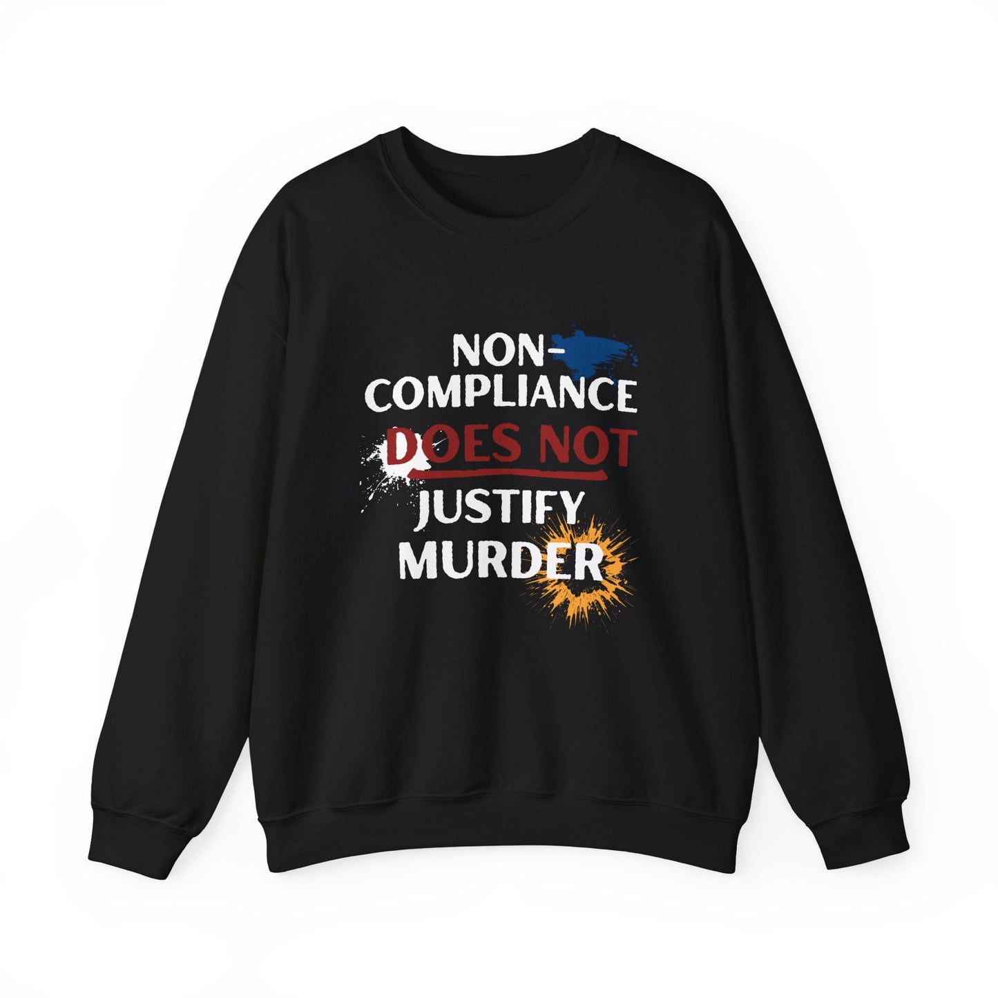 Sweatshirt Noncompliance DOES NOT Justify Murder Crewneck Sweatshirt Quote Graphic Pullover