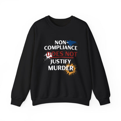 Sweatshirt Noncompliance DOES NOT Justify Murder Crewneck Sweatshirt Quote Graphic Pullover