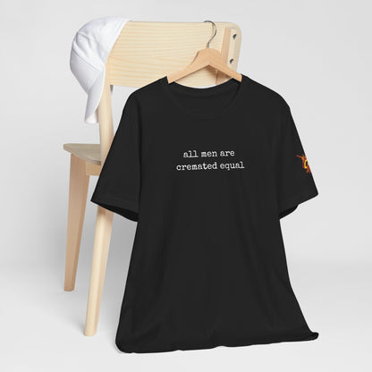 A Simple Truth - All Men Are Cremated Equal T-Shirt