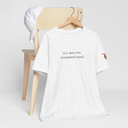 A Simple Truth - All Men Are Cremated Equal T-Shirt