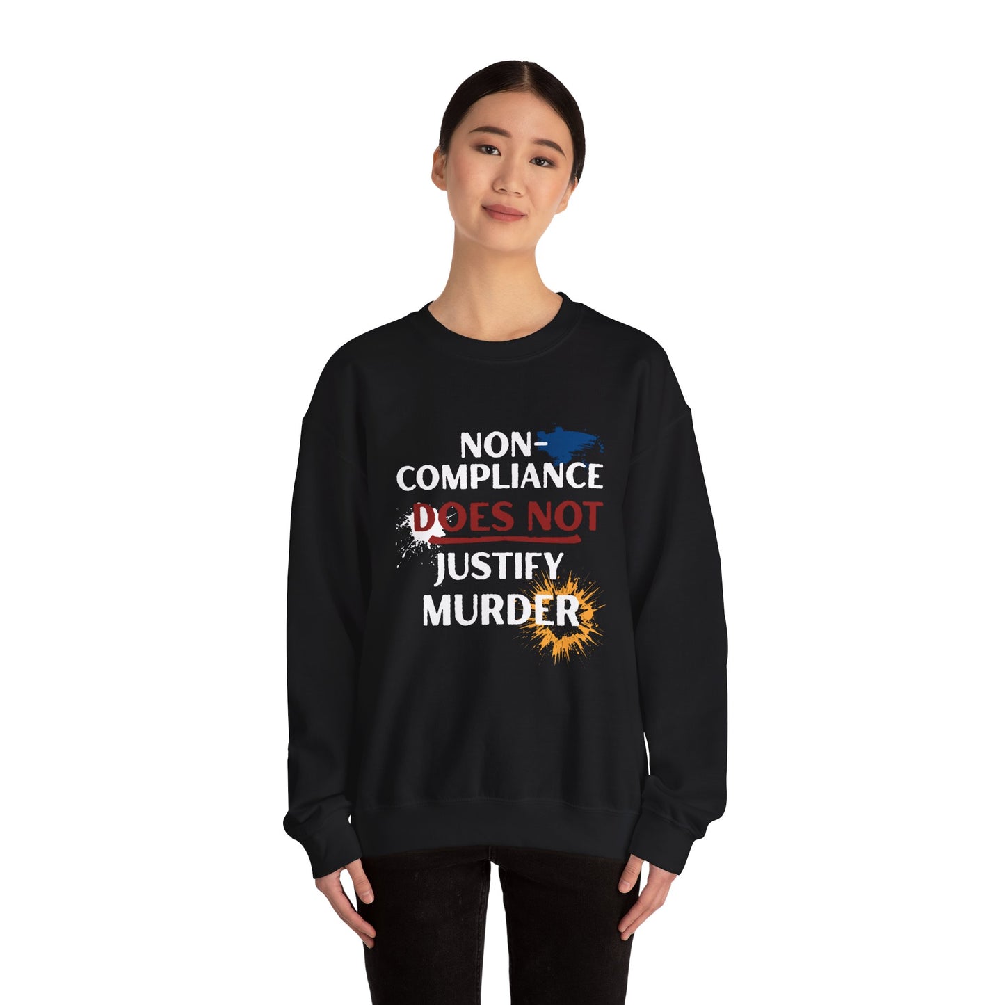 Sweatshirt Noncompliance DOES NOT Justify Murder Crewneck Sweatshirt Quote Graphic Pullover