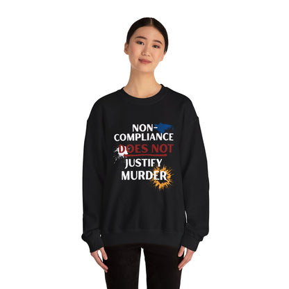 Sweatshirt Noncompliance DOES NOT Justify Murder Crewneck Sweatshirt Quote Graphic Pullover