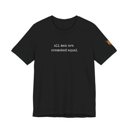 A Simple Truth - All Men Are Cremated Equal T-Shirt