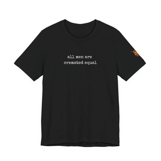 A Simple Truth - All Men Are Cremated Equal T-Shirt